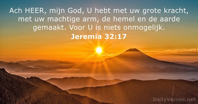Ach HEER, mijn God, U hebt met uw grote kracht, met uw… Jeremia 32:17