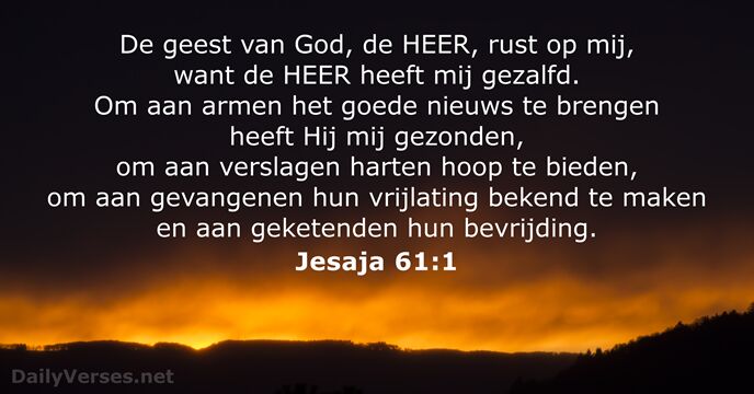 De geest van God, de HEER, rust op mij, want de HEER… Jesaja 61:1