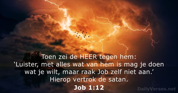Toen zei de HEER tegen hem: ‘Luister, met alles wat van hem… Job 1:12