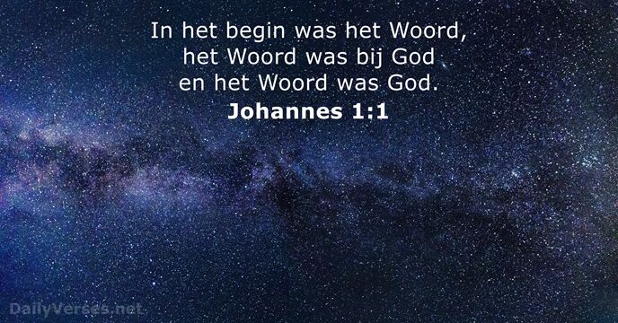 In het begin was het Woord, het Woord was bij God en… Johannes 1:1