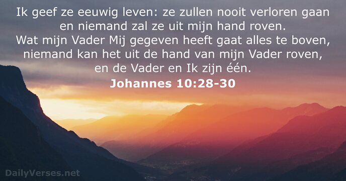 Ik geef ze eeuwig leven: ze zullen nooit verloren gaan en niemand… Johannes 10:28-30