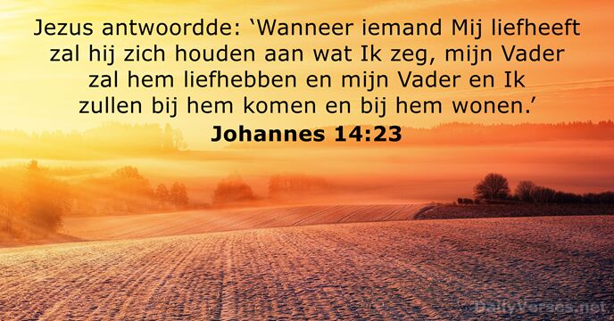 Jezus antwoordde: ‘Wanneer iemand Mij liefheeft zal hij zich houden aan wat… Johannes 14:23