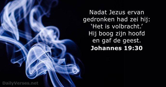 Nadat Jezus ervan gedronken had zei Hij: ‘Het is volbracht.’ Hij boog… Johannes 19:30