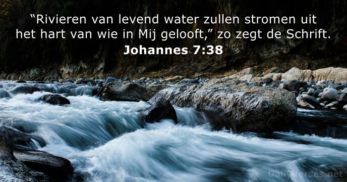 “Rivieren van levend water zullen stromen uit het hart van wie in… Johannes 7:38