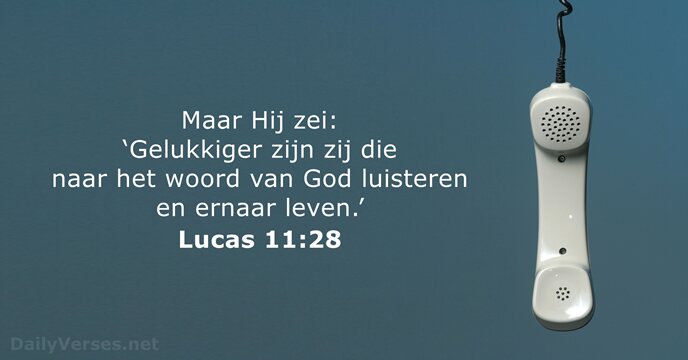 Maar Hij zei: ‘Gelukkiger zijn zij die naar het woord van God… Lucas 11:28