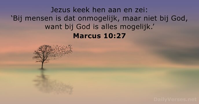 Jezus keek hen aan en zei: ‘Bij mensen is dat onmogelijk, maar… Marcus 10:27