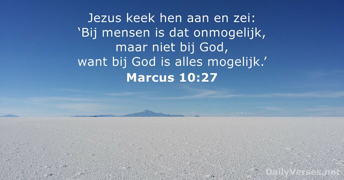Jezus keek hen aan en zei: ‘Bij mensen is dat onmogelijk, maar… Marcus 10:27