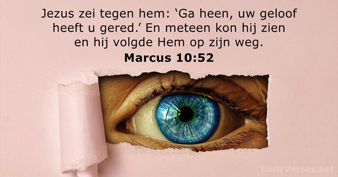 Jezus zei tegen hem: ‘Ga heen, uw geloof heeft u gered.’ En… Marcus 10:52