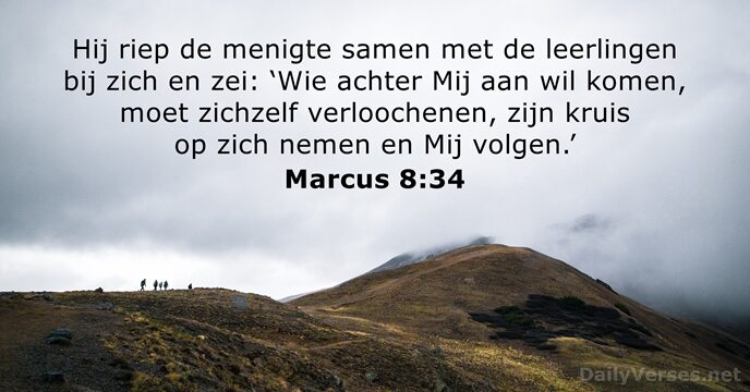Hij riep de menigte samen met de leerlingen bij zich en zei:… Marcus 8:34