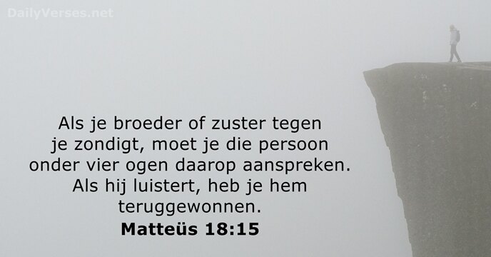 Als je broeder of zuster tegen je zondigt, moet je die persoon… Matteüs 18:15