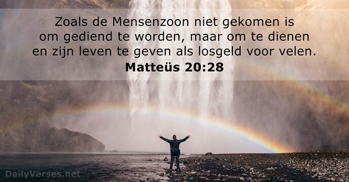 Zoals de Mensenzoon niet gekomen is om gediend te worden, maar om… Matteüs 20:28