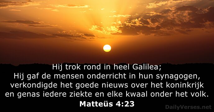 Hij trok rond in heel Galilea; Hij gaf de mensen onderricht in… Matteüs 4:23