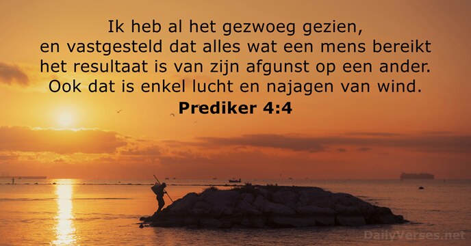 Ik heb al het gezwoeg gezien, en vastgesteld dat alles wat een… Prediker 4:4