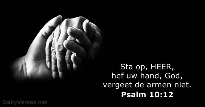 Sta op, HEER, hef uw hand, God, vergeet de armen niet. Psalm 10:12