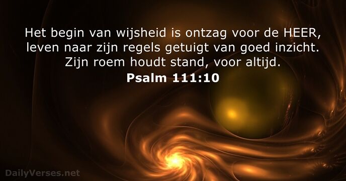 Het begin van wijsheid is ontzag voor de HEER, leven naar zijn… Psalm 111:10