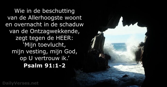 Wie in de beschutting van de Allerhoogste woont en overnacht in de… Psalm 91:1-2