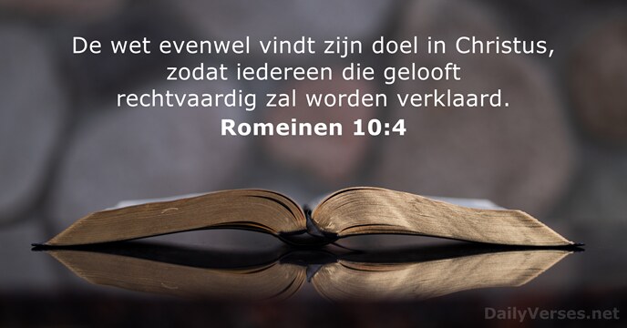 De wet evenwel vindt zijn doel in Christus, zodat iedereen die gelooft… Romeinen 10:4