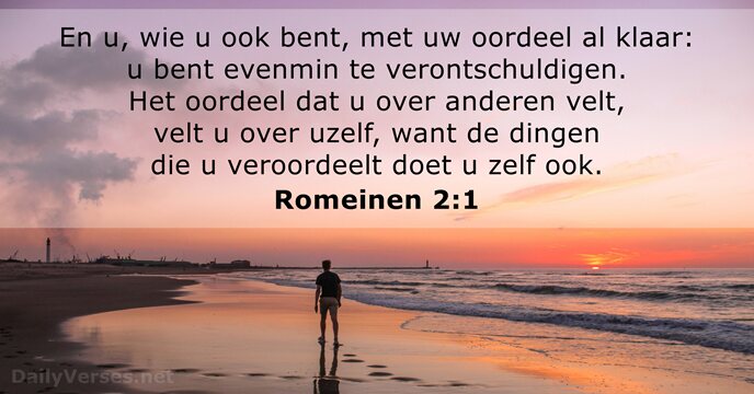 En u, wie u ook bent, met uw oordeel al klaar: u… Romeinen 2:1