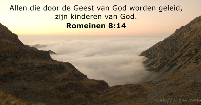 Allen die door de Geest van God worden geleid, zijn kinderen van God. Romeinen 8:14