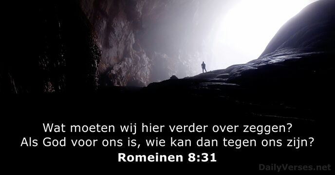 Wat moeten wij hier verder over zeggen? Als God voor ons is… Romeinen 8:31