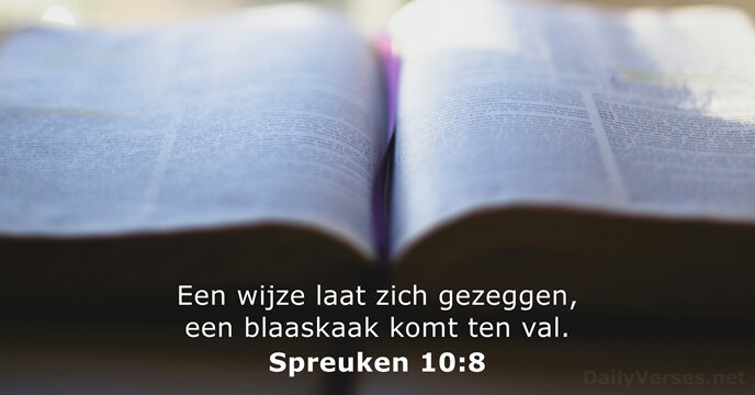 Een wijze laat zich gezeggen, een blaaskaak komt ten val. Spreuken 10:8