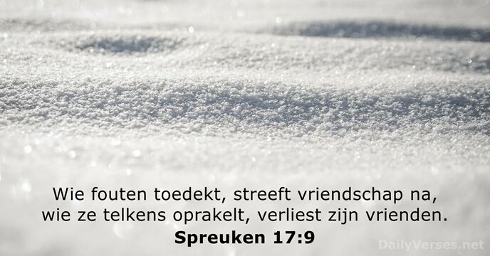 Wie fouten toedekt, streeft vriendschap na, wie ze telkens oprakelt, verliest zijn vrienden. Spreuken 17:9