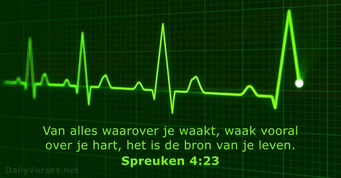 Van alles waarover je waakt, waak vooral over je hart, het is… Spreuken 4:23