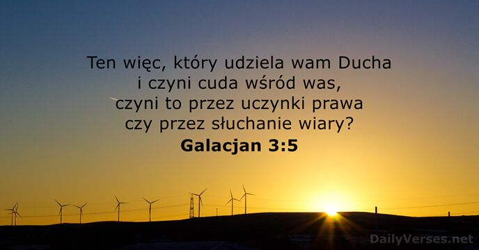 Ten więc, który udziela wam Ducha i czyni cuda wśród was, czyni… Galacjan 3:5
