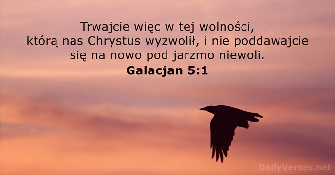 Trwajcie więc w tej wolności, którą nas Chrystus wyzwolił, i nie poddawajcie… Galacjan 5:1