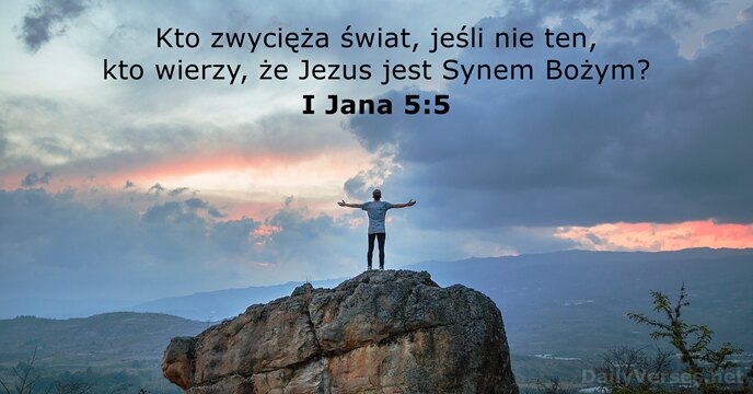 Kto zwycięża świat, jeśli nie ten, kto wierzy, że Jezus jest Synem Bożym? I Jana 5:5