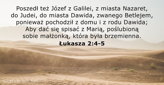 Poszedł też Józef z Galilei, z miasta Nazaret, do Judei, do miasta… Łukasza 2:4-5