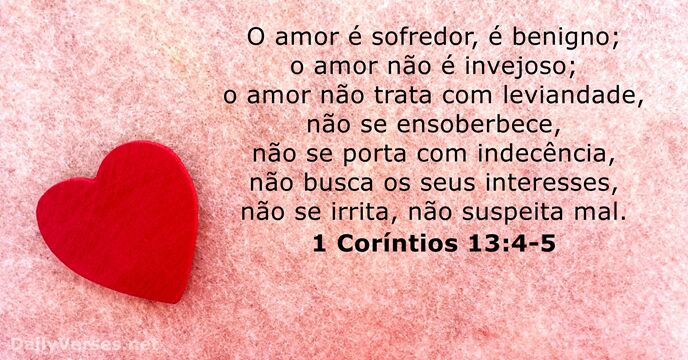 O amor é sofredor, é benigno; o amor não é invejoso; o… 1 Coríntios 13:4-5