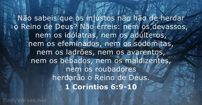 Não sabeis que os injustos não hão de herdar o Reino de… 1 Coríntios 6:9-10