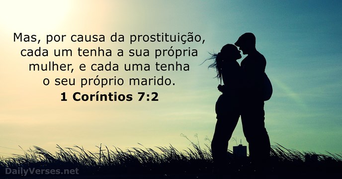 Mas, por causa da prostituição, cada um tenha a sua própria mulher… 1 Coríntios 7:2