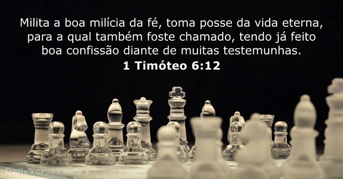 Milita a boa milícia da fé, toma posse da vida eterna, para… 1 Timóteo 6:12