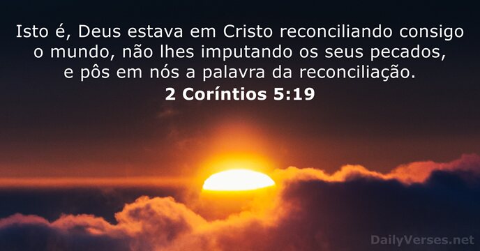 Isto é, Deus estava em Cristo reconciliando consigo o mundo, não lhes… 2 Coríntios 5:19