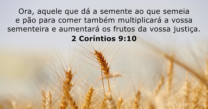 Ora, aquele que dá a semente ao que semeia e pão para… 2 Coríntios 9:10