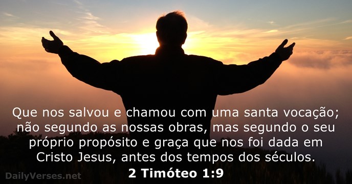 Que nos salvou e chamou com uma santa vocação; não segundo as… 2 Timóteo 1:9