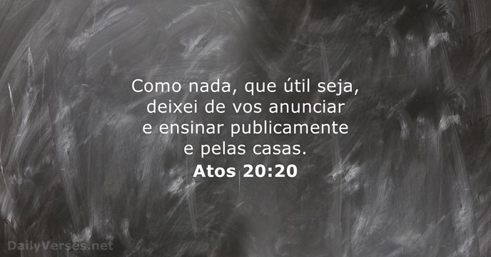 Como nada, que útil seja, deixei de vos anunciar e ensinar publicamente… Atos 20:20