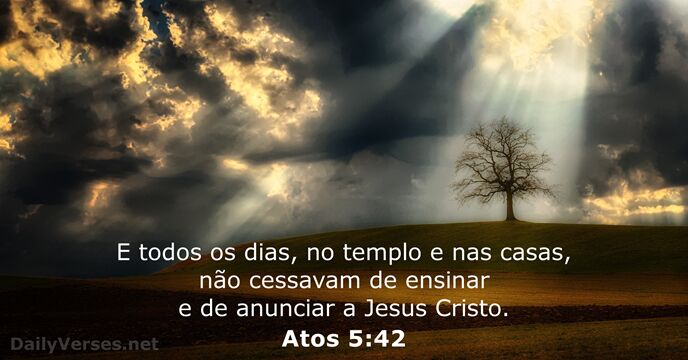 E todos os dias, no templo e nas casas, não cessavam de… Atos 5:42