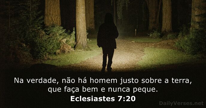 Na verdade, não há homem justo sobre a terra, que faça bem… Eclesiastes 7:20