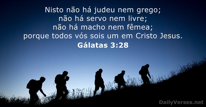 Nisto não há judeu nem grego; não há servo nem livre; não… Gálatas 3:28