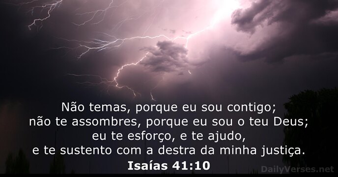 Não temas, porque eu sou contigo; não te assombres, porque eu sou… Isaías 41:10