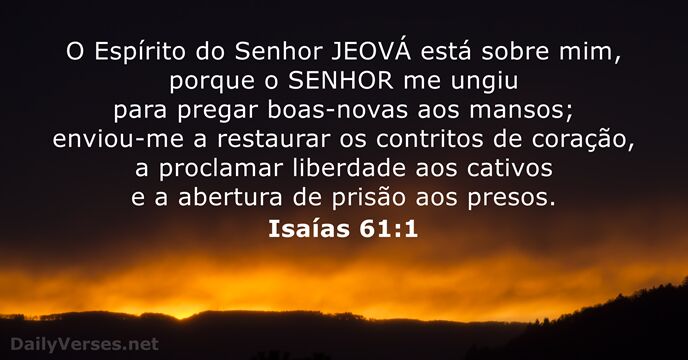 O Espírito do Senhor JEOVÁ está sobre mim, porque o SENHOR me… Isaías 61:1