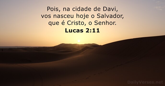 Pois, na cidade de Davi, vos nasceu hoje o Salvador, que é… Lucas 2:11