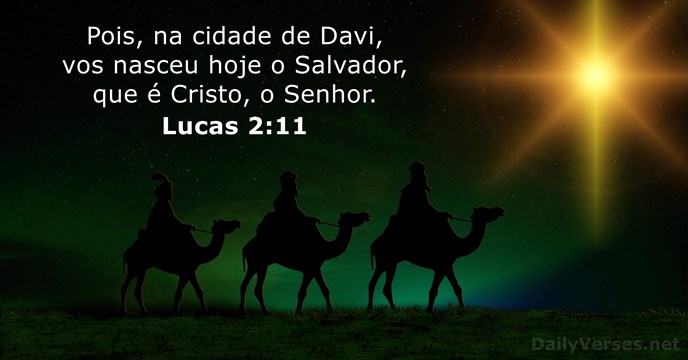 Pois, na cidade de Davi, vos nasceu hoje o Salvador, que é… Lucas 2:11