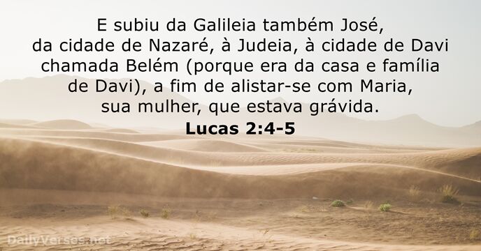 E subiu da Galileia também José, da cidade de Nazaré, à Judeia… Lucas 2:4-5