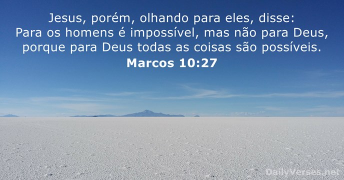 Jesus, porém, olhando para eles, disse: Para os homens é impossível, mas… Marcos 10:27