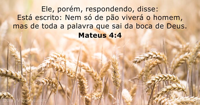 Ele, porém, respondendo, disse: Está escrito: Nem só de pão viverá o… Mateus 4:4