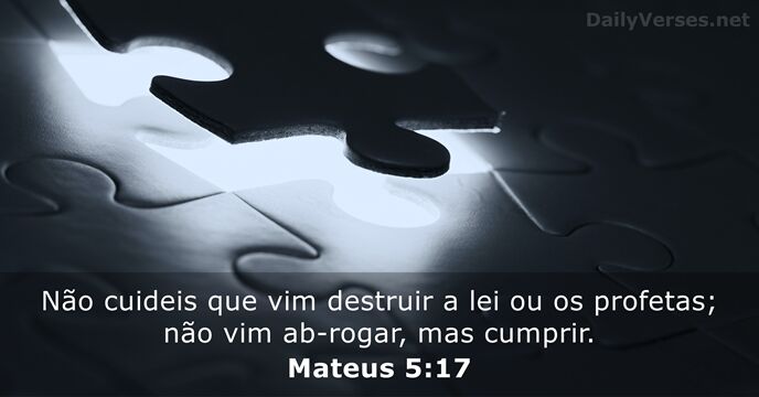 Não cuideis que vim destruir a lei ou os profetas; não vim… Mateus 5:17